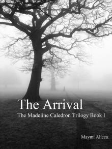 The Arrival - The Madeline Calderon Trilogy: Book 1