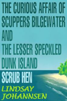 The Curious Affair of Scuppers Bilgewater and the Lesser Speckled Dunk Island Scrub Hen Read online