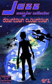 Jazz, Monster Collector in: Downtown Clowntown (Season One, Episode Three) Read online