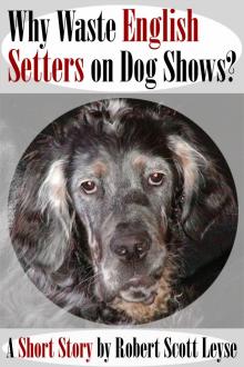 Why Waste English Setters on Dog Shows? Read online