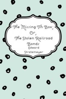 The Missing Tin Box; Or, The Stolen Railroad Bonds Read online