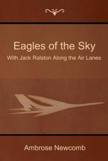 Eagles of the Sky; Or, With Jack Ralston Along the Air Lanes Read online