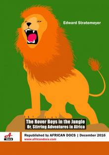 The Rover Boys in the Jungle; Or, Stirring Adventures in Africa