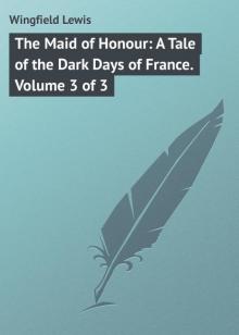 The Maid of Honour: A Tale of the Dark Days of France. Vol. 1 (of 3)