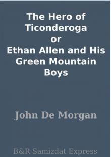 The Hero of Ticonderoga; or, Ethan Allen and His Green Mountain Boys Read online