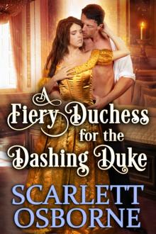 A Fiery Duchess for the Dashing Duke: A Steamy Historical Regency Romance Novel Read online