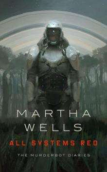 All Systems Red_The Murderbot Diaries Read online