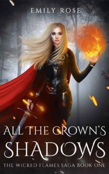 All The Crown's Shadows: The Wicked Flames Saga Book 1 Read online