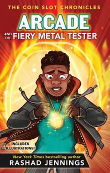 Arcade and the Fiery Metal Tester Read online