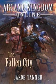 Arcane Kingdom Online: The Fallen City (A LitRPG Adventure, Book 3) Read online
