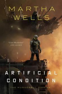 Artificial Condition--The Murderbot Diaries Read online