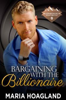 Bargaining with the Billionaire (Billionaire Bachelor Mountain Cove) Read online