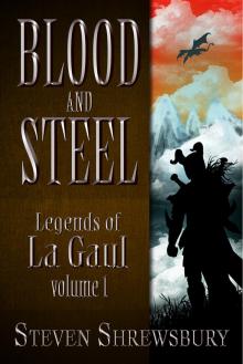 Blood and Steel: Legends of La Gaul, Volume 1 Read online