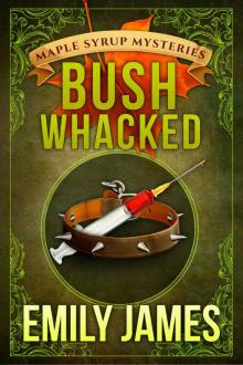Bushwhacked: Maple Syrup Mysteries Book 2 Read online