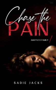 Chase the Pain: A Dark Mafia Billionaire Romance (Amatucci Family Book 1) Read online