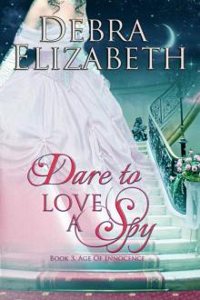 Dare to Love a Spy (Book 3, Age of Innocence) Read online