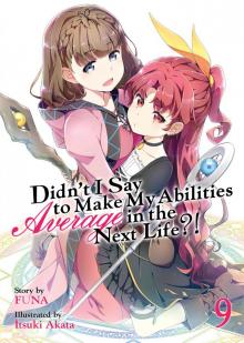 Didn't I Say To Make My Abilities Average In The Next Life?! Volume 9 Read online