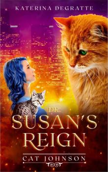 Dr. Susan's Reign: Cat Johnson series (Cat Johnson Chronicles Book 1) Read online