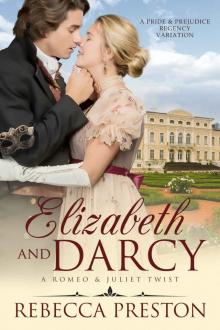 Elizabeth and Darcy: A Romeo and Juliet Twist: A Pride & Prejudice Regency Variation