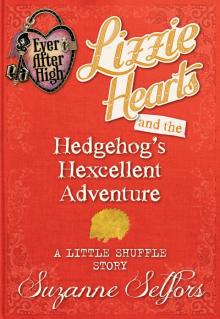 Ever After High: Lizzie Hearts and the Hedgehog’s Hexcellent Adventure: A Little Shuffle Story Read online