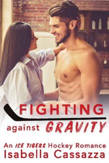 Fighting against Gravity: A Standalone Enemies-to-Lovers Sports Romance (An Ice Tigers Hockey Romance Book 3) Read online