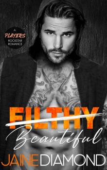 Filthy Beautiful: A Players Rockstar Romance (Players #2) Read online
