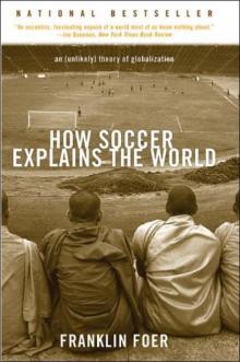 How Soccer Explains the World: An Unlikely Theory of Globalization Read online