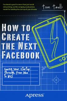 How to Create the Next Facebook: Seeing Your Startup Through, From Idea to IPO Read online
