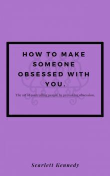 How To Make Someone Fall In Love With You, Forever; How to Make Someone Obsessed With You Read online