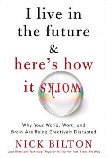 I Live in the Future & Here's How It Works: Why Your World, Work, and Brain Are Being Creatively Disrupted Read online