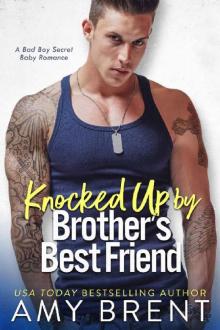 Knocked Up by Brother's Best Friend: A Bad Boy Secret Baby Romance Read online