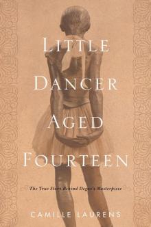 Little Dancer Aged Fourteen: The True Story Behind Degas's Masterpiece Read online