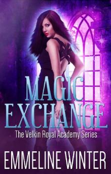 Magic Exchange: A Supernatural Academy Romance (The Velkin Royal Academy Series Book 1) Read online