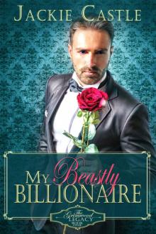 My Beastly Billionaire (The Grimwood Legacy Series Book 1) Read online