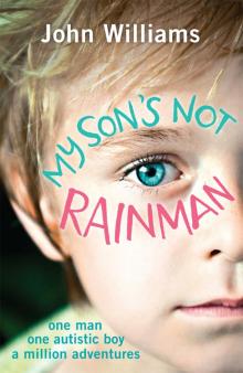 My Son's Not Rainman: One Man, One Boy, a Million Adventures Read online