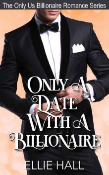 Only a Date with a Billionaire (The Only Us Billionaire Romance Series Book 5) Read online