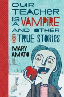 Our Teacher is a Vampire and Other (Not) True Stories Read online