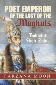 Poet Emperor of the last of the Moghuls Read online