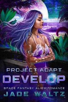 Project: Adapt - Develop: A Space Fantasy Alien Romance (Book 3) Read online
