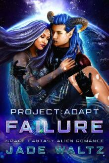Project: Adapt - Failure: A Space Fantasy Alien Romance (Book 4) Read online