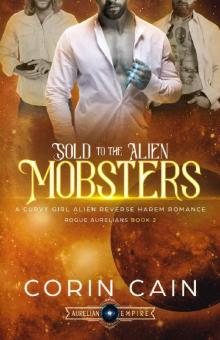Sold to the Alien Mobsters: A Curvy Girl Alien Reverse Harem Romance (Rogue Aurelians Book 2) Read online