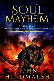 Soul Mayhem: Zed's Chronicles of the Parallel Universe Disruptions Read online