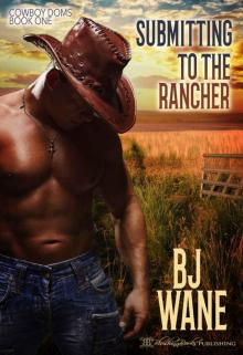 Submitting to the Rancher (Cowboy Doms Book 1) Read online