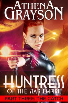 The Catch (Huntress of the Star Empire Episodes 7-9)