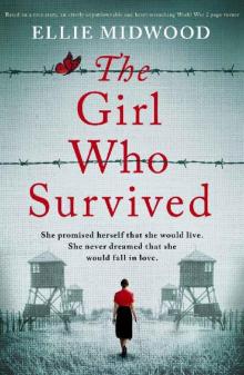 The Girl Who Survived: Based on a true story, an utterly unputdownable and heart-wrenching World War 2 page-turner Read online