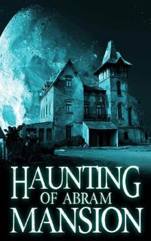 The Haunting of Abram Mansion Read online