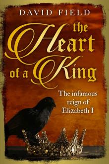 The Heart of a King: The infamous reign of Elizabeth I (The Tudor Saga Series Book 6) Read online