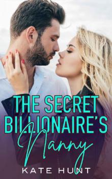 The Secret Billionaire's Nanny: A Single Dad & Nanny Romance Read online