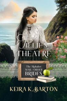 Tillie’s Theatre: The Alphabet Mail-Order Brides Book 20