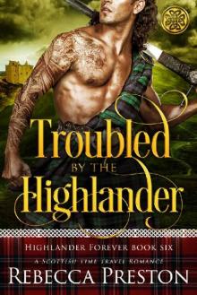Troubled By The Highlander: A Scottish Time Travel Romance (Highlander Forever Book 6) Read online